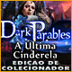 Dark Parables: A Última Cinderela Edição de Colecionador