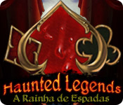 Haunted Legends: A Rainha de Espadas