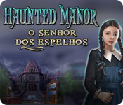 Haunted Manor: O Senhor dos espelhos