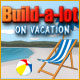 Build-a-Lot 6: On Vacation