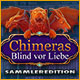 Chimeras: Blind vor Liebe Sammleredition