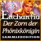 Enchantia Der Zorn der Phönixkönigin Sammleredition
