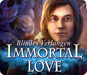 Immortal Love: Blindes Verlangen