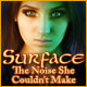 Surface: The Noise She Couldn't Make