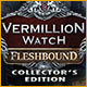 Vermillion Watch: Fleshbound Collector's Edition