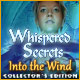 Whispered Secrets: Into the Wind Collector's Edition