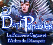Dark Parables: La Princesse Cygne et l'Arbre du Désespoir