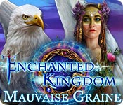 Enchanted Kingdom: Mauvaise Graine