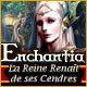Enchantia: La Reine Renaît de ses Cendres