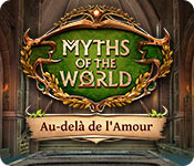 Myths of the World: Au-delà de l'Amour