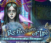Reflections of Life: Les Sœurs du Temps Édition Collector