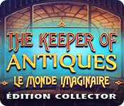 The Keeper of Antiques: Le Monde Imaginaire Édition Collector