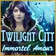 Twilight City: Immortel Amour