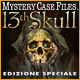 Mystery Case Files &reg;: 13th Skull &trade; Edizione Speciale