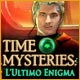 Time Mysteries: L'Ultimo Enigma
